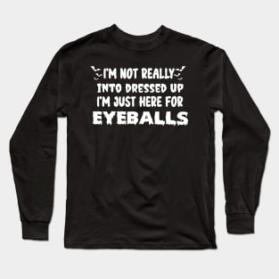 I'm Not Really Into Dressed Up I'm Just Here For Eyeballs Long Sleeve T-Shirt